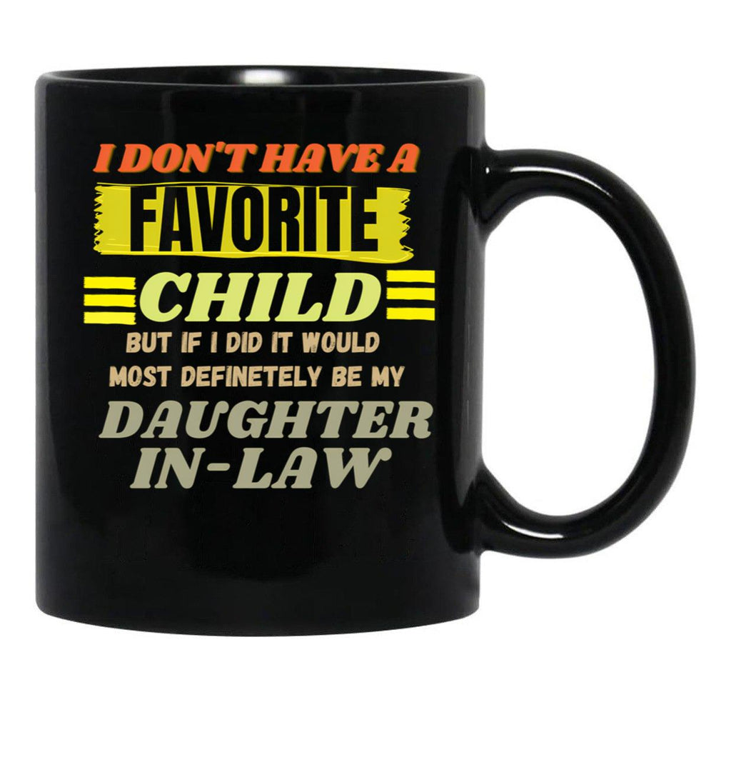 Don'T Have A Favorite Child But If I Did It Would Most Definitely Be My Daughter In Law T-ShirMugs With Sayings Sarcasm Mug Mother Mug Father Mug Mother'S Day Black Coffee Mug - Black