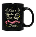 Don'T Make Me Use My Daughter Voice Cute Funny Gift For Daughter (1) Black Coffee Mug - Black