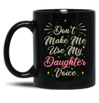 Don'T Make Me Use My Daughter Voice Cute Funny Gift For Daughter (1) Black Coffee Mug