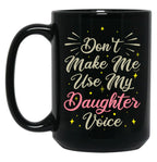 Don'T Make Me Use My Daughter Voice Cute Funny Gift For Daughter (1) Black Coffee Mug