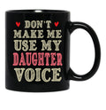 Don'T Make Me Use My Daughter Voice Cute Funny Gift For Daughter Black Coffee Mug - Black