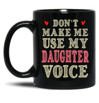 Don'T Make Me Use My Daughter Voice Cute Funny Gift For Daughter Black Coffee Mug