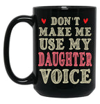 Don'T Make Me Use My Daughter Voice Cute Funny Gift For Daughter Black Coffee Mug