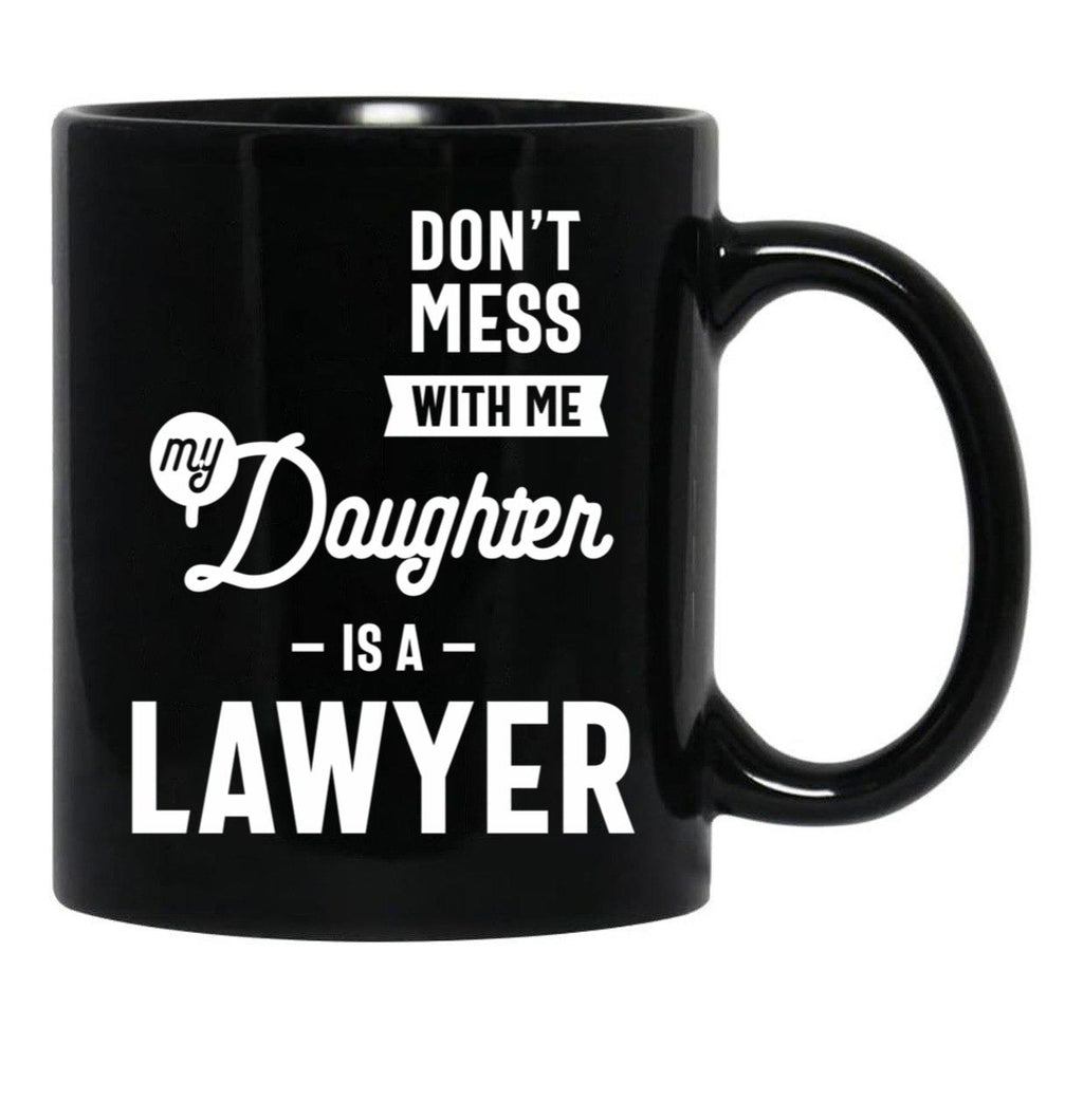 Don'T Mess With Me My Daughter Is A Lawyer (1) Black Coffee Mug - Black