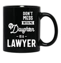 Don'T Mess With Me My Daughter Is A Lawyer (1) Black Coffee Mug - Black