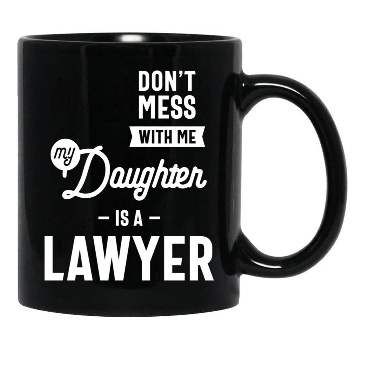 Don'T Mess With Me My Daughter Is A Lawyer (1) Black Coffee Mug - Black