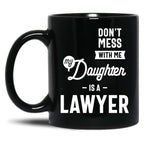 Don'T Mess With Me My Daughter Is A Lawyer (1) Black Coffee Mug