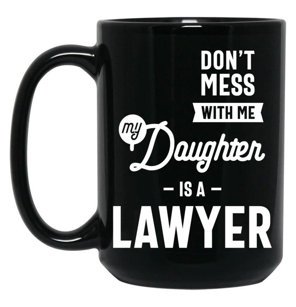 Don'T Mess With Me My Daughter Is A Lawyer (1) Black Coffee Mug