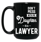 Don'T Mess With Me My Daughter Is A Lawyer (1) Black Coffee Mug