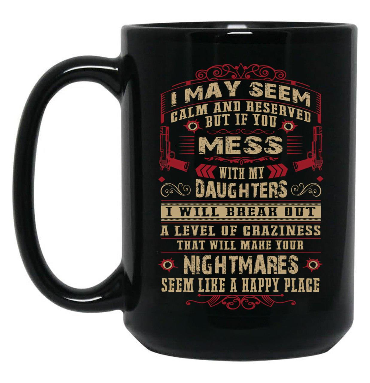 Don'T Mess With My Daughters Black Coffee Mug