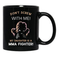 Don'T Screw With Me My Daughter Is A Mma Fighter Black Coffee Mug - Black