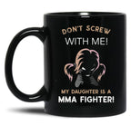 Don'T Screw With Me My Daughter Is A Mma Fighter Black Coffee Mug