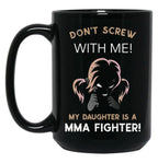 Don'T Screw With Me My Daughter Is A Mma Fighter Black Coffee Mug