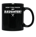 Don'T Touch Daughter Father Mother Proud Black Coffee Mug - Black