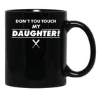 Don'T Touch Daughter Father Mother Proud Black Coffee Mug - Black