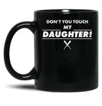 Don'T Touch Daughter Father Mother Proud Black Coffee Mug