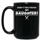 Don'T Touch Daughter Father Mother Proud Black Coffee Mug
