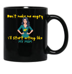Dont Make Me Angry Or Ill Start Acting Like My Mother Black Coffee Mug, Gift Coffee Mug - Black