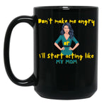 Dont Make Me Angry Or Ill Start Acting Like My Mother Black Coffee Mug, Gift Coffee Mug