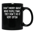Dont Worry About What People Think Black Coffee Mug, Gift Coffee Mug - Black