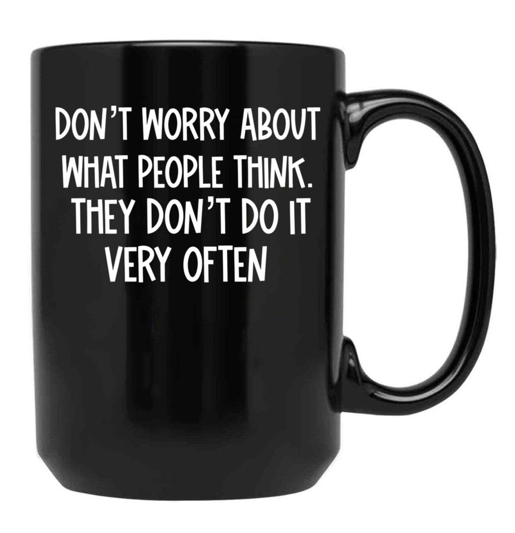 Dont Worry About What People Think Black Coffee Mug, Gift Coffee Mug