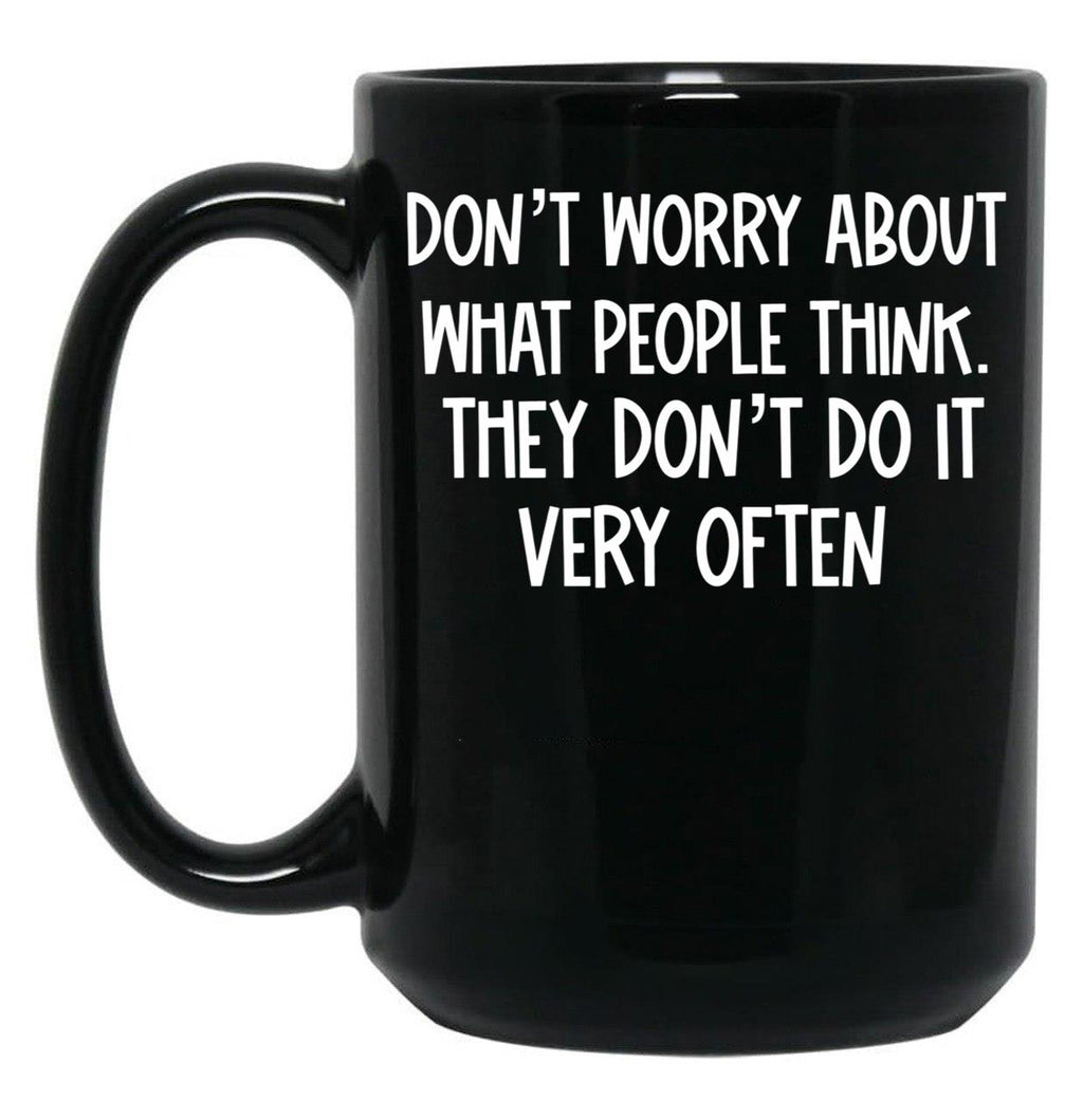 Dont Worry About What People Think Black Coffee Mug, Gift Coffee Mug