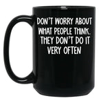 Dont Worry About What People Think Black Coffee Mug, Gift Coffee Mug