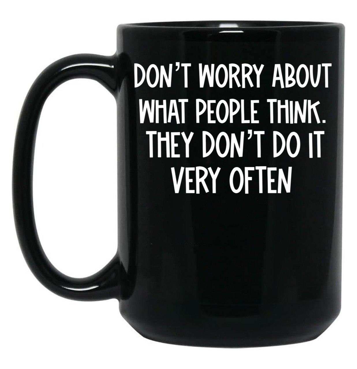 Dont Worry About What People Think Black Coffee Mug, Gift Coffee Mug