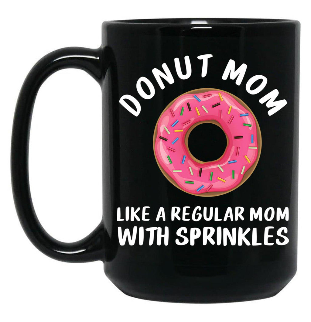 Donut Mom Shirt Like A Regular Mom With Sprinkles Funny Mom Gift Shirts For Women T-Shirt Black Coffee Mug, Gift Coffee Mug