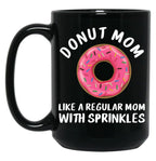 Donut Mom Shirt Like A Regular Mom With Sprinkles Funny Mom Gift Shirts For Women T-Shirt Black Coffee Mug, Gift Coffee Mug