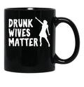 Drunk Wives Matter Funny Dancing Wife Design Black Coffee Mug, Gift Coffee Mug - Black