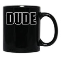 Dude Black Coffee Mug, Gift Coffee Mug - Black