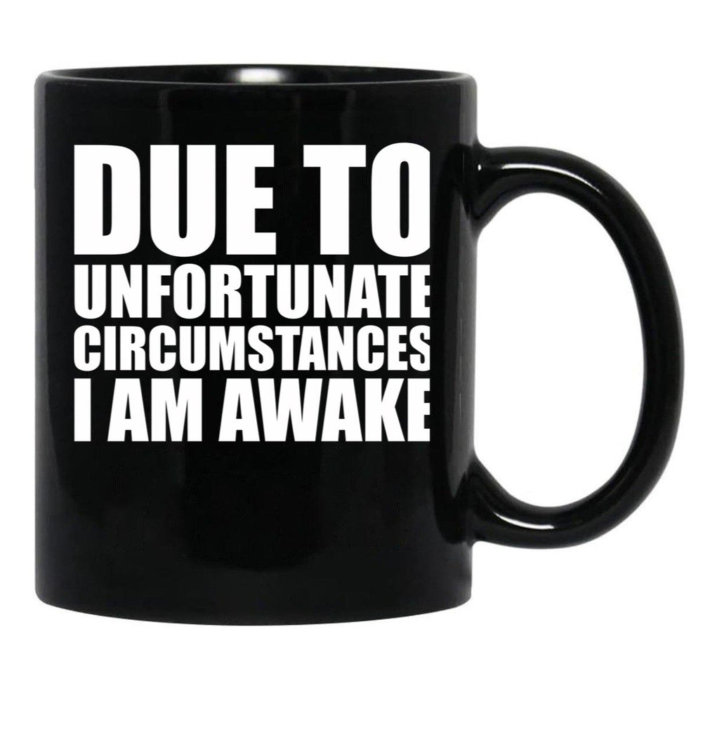 Due To Circumstances I Am Awake Black Coffee Mug, Gift Coffee Mug - Black