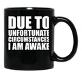 Due To Circumstances I Am Awake Black Coffee Mug, Gift Coffee Mug - Black