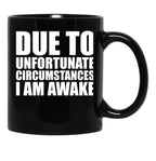 Due To Circumstances I Am Awake Black Coffee Mug, Gift Coffee Mug - Black