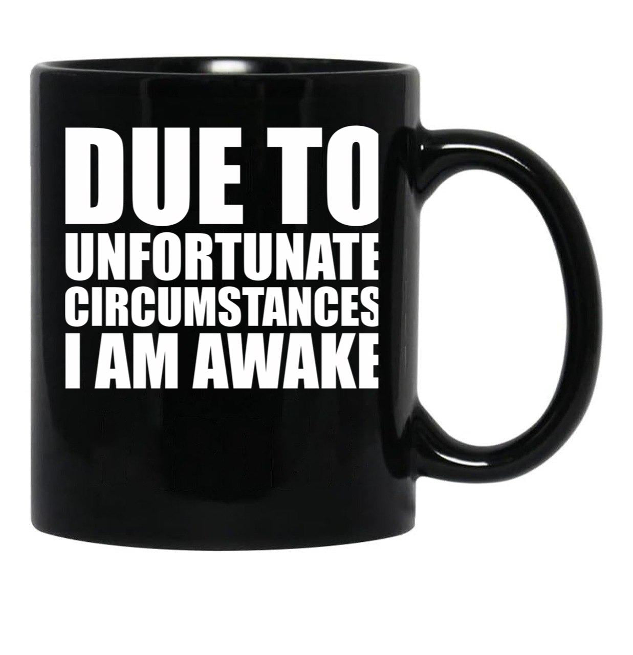 Due To Circumstances I Am Awake Black Coffee Mug, Gift Coffee Mug - Black