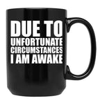 Due To Circumstances I Am Awake Black Coffee Mug, Gift Coffee Mug
