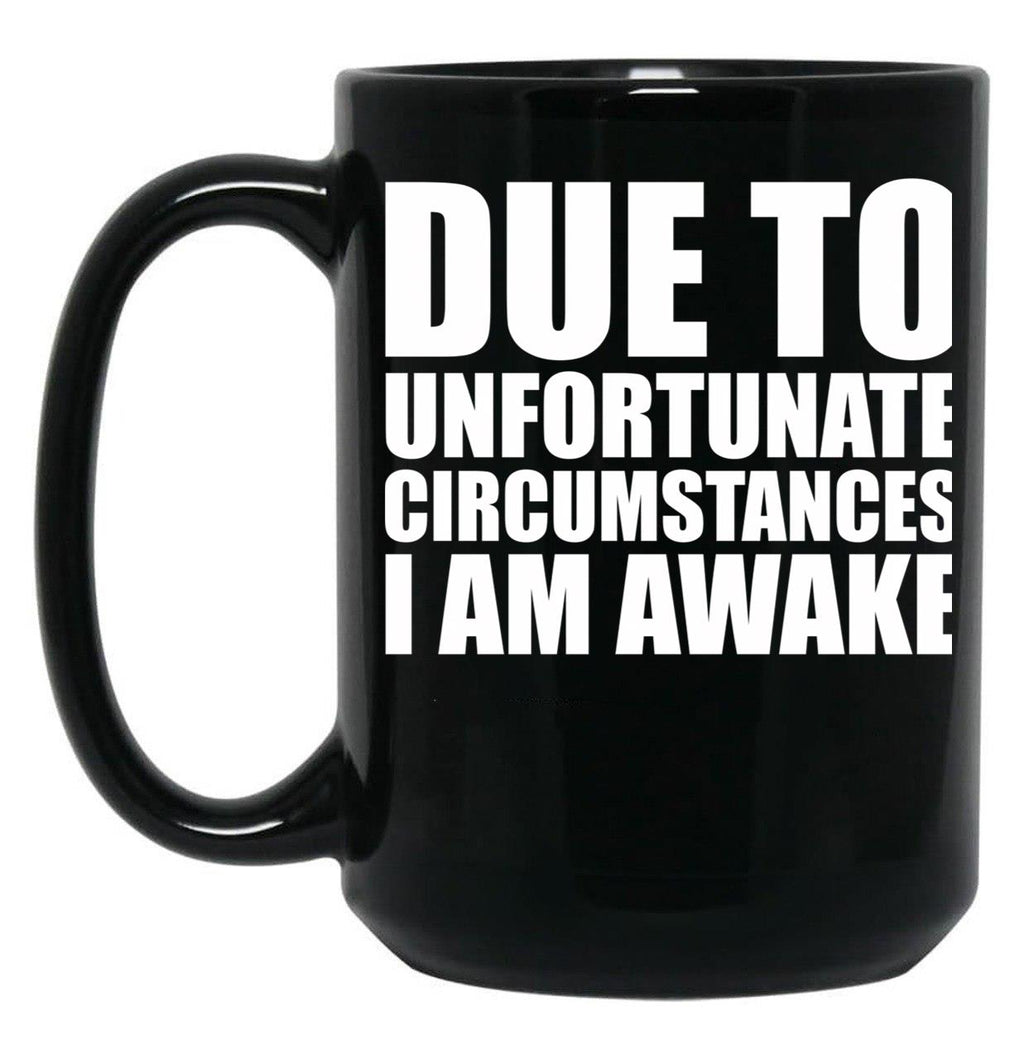 Due To Circumstances I Am Awake Black Coffee Mug, Gift Coffee Mug