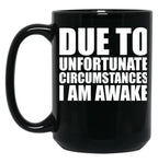 Due To Circumstances I Am Awake Black Coffee Mug, Gift Coffee Mug