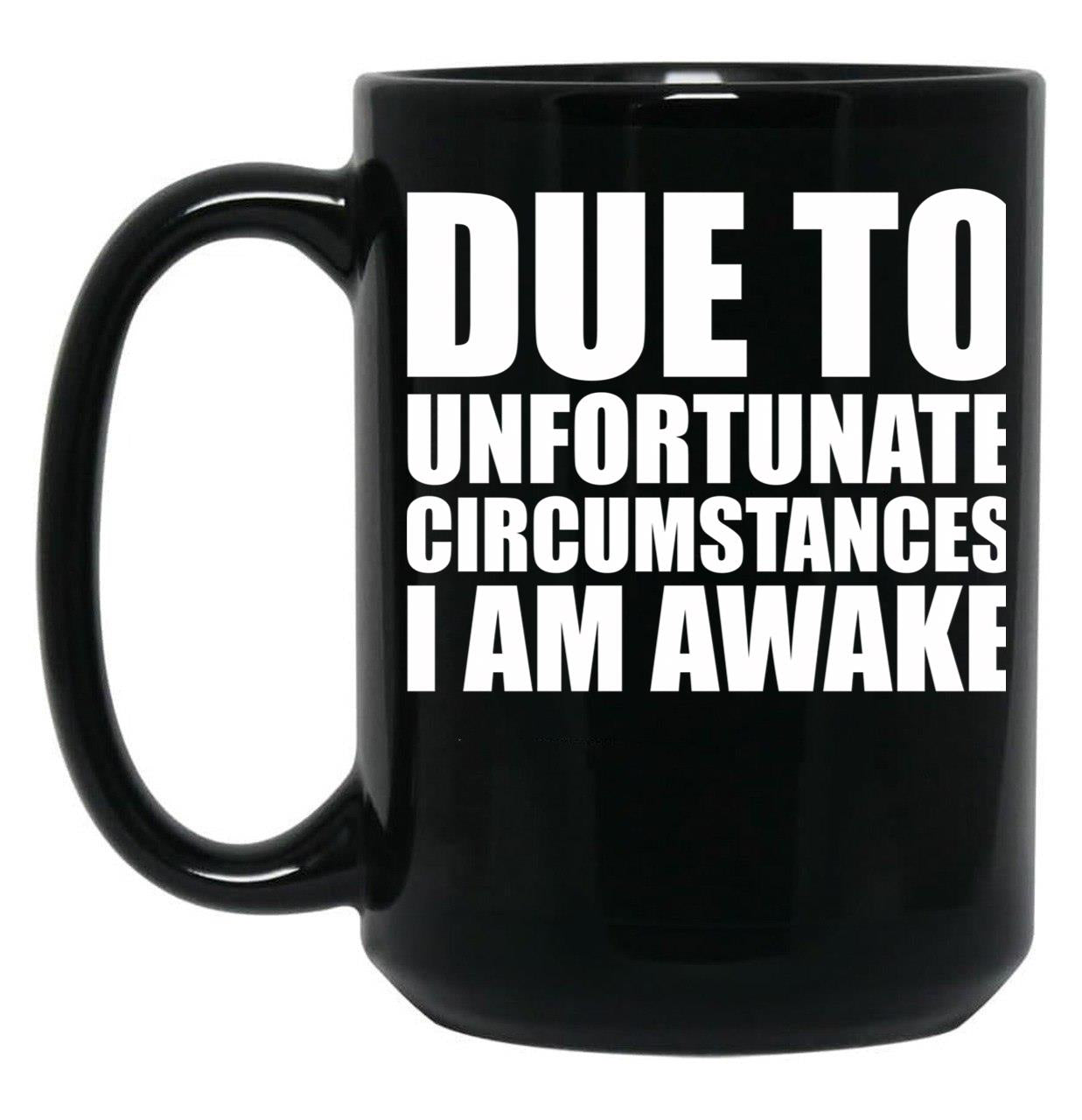 Due To Circumstances I Am Awake Black Coffee Mug, Gift Coffee Mug