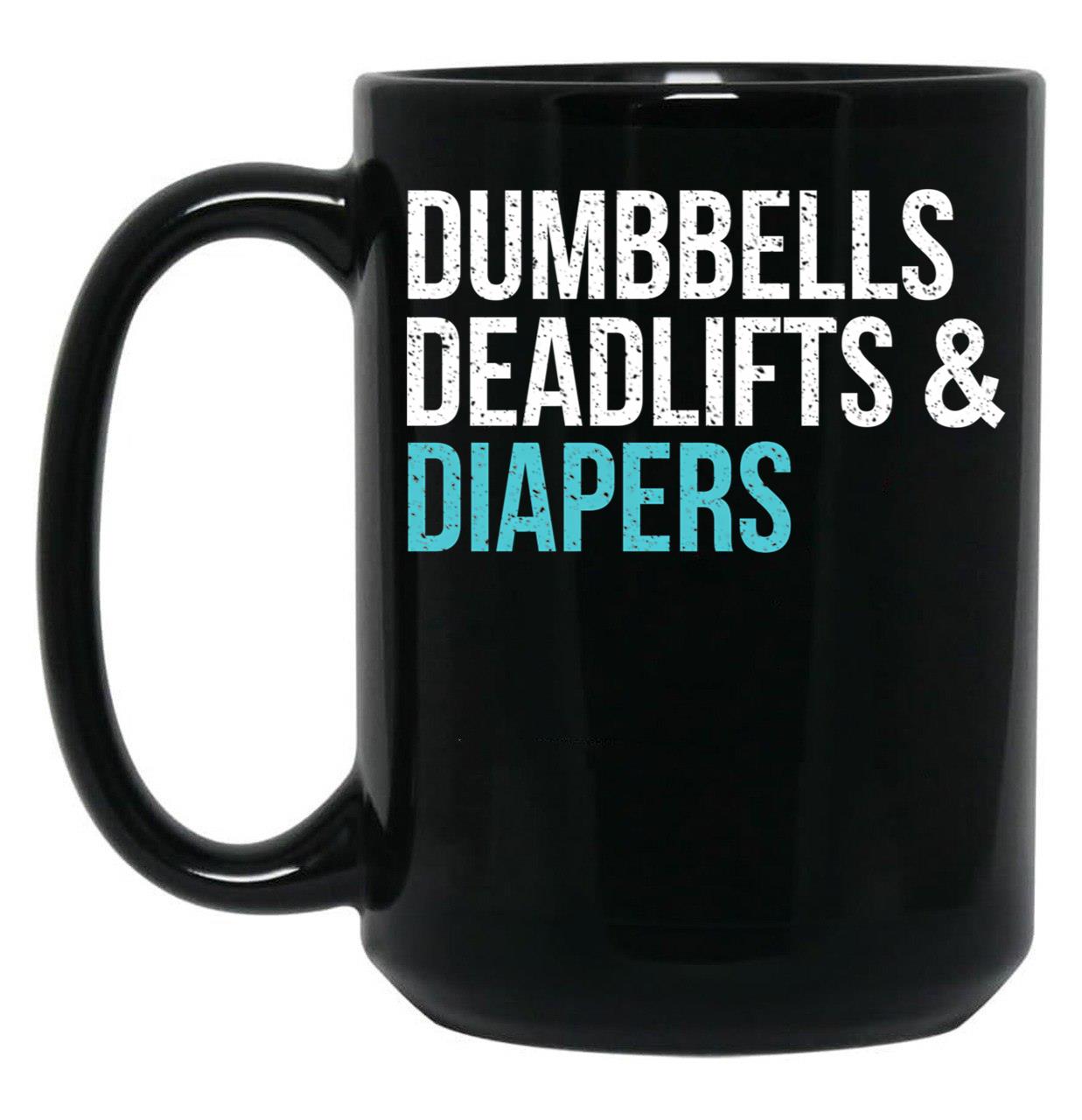 Dumbbells Deadlifts And Diapers Black Coffee Mug, Gift Coffee Mug