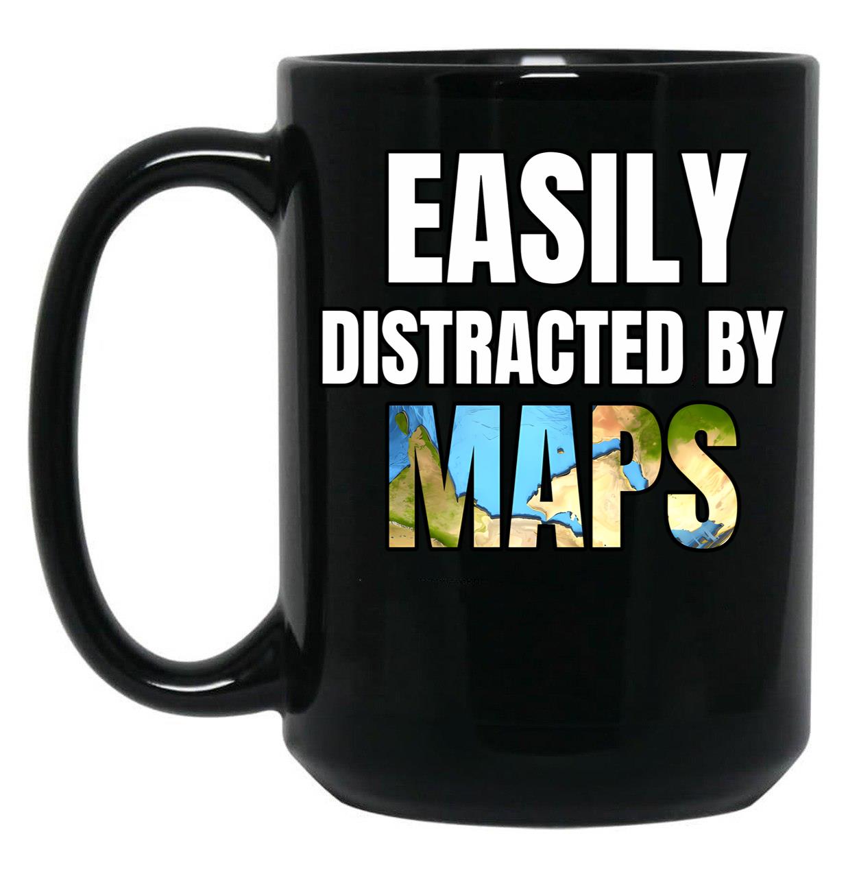 Easily Distracted By Maps Funny Geography Teacher Quote Black Coffee Mug, Gift Coffee Mug
