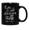 Eat Dessert First Black Coffee Mug, Gift Coffee Mug - Black