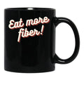 Eat More Fiber Black Coffee Mug, Gift Coffee Mug - Black