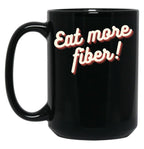 Eat More Fiber Black Coffee Mug, Gift Coffee Mug
