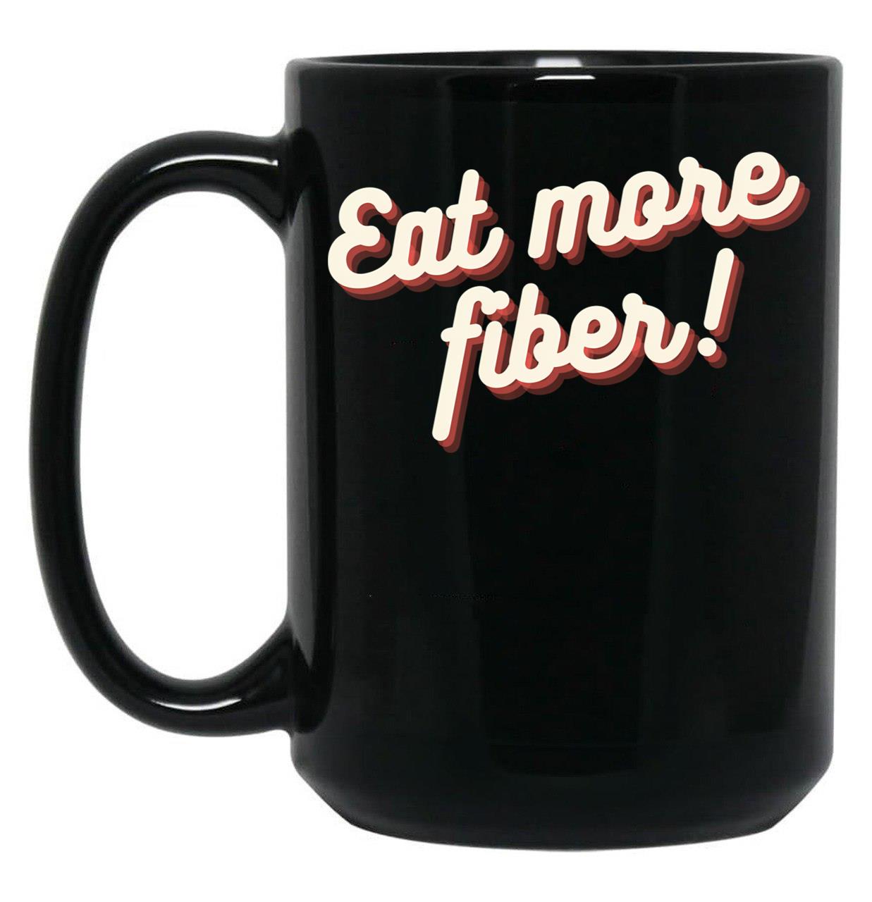 Eat More Fiber Black Coffee Mug, Gift Coffee Mug