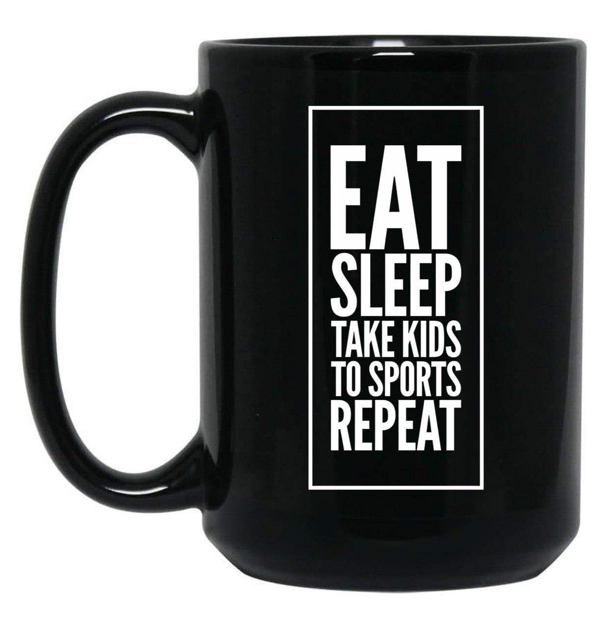 Eat Sleep Take Kids To Sports Repeat Mom - Mom Life Black Coffee Mug, Gift Coffee Mug