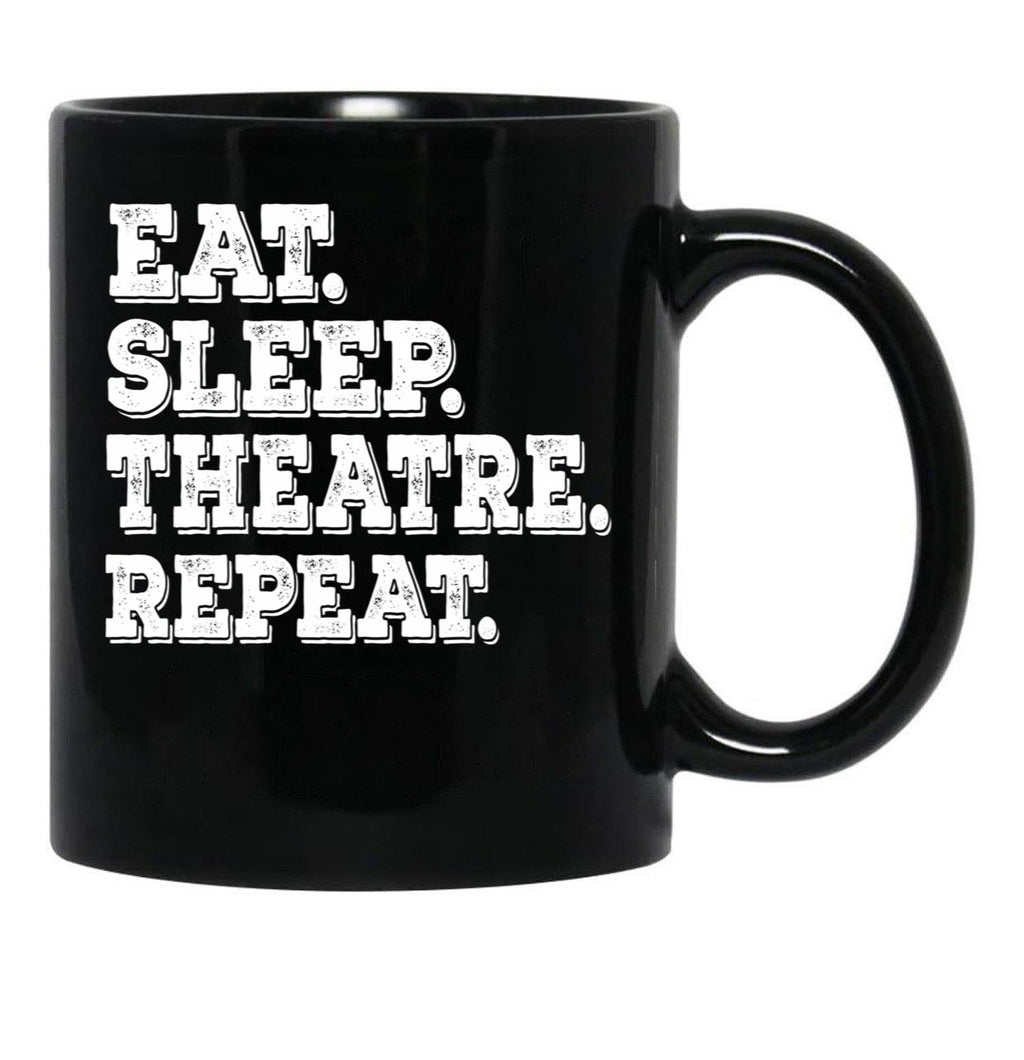 Eat Sleep Theatre Repeat - Funny Theatre Lover Gift Black Coffee Mug, Gift Coffee Mug - Black