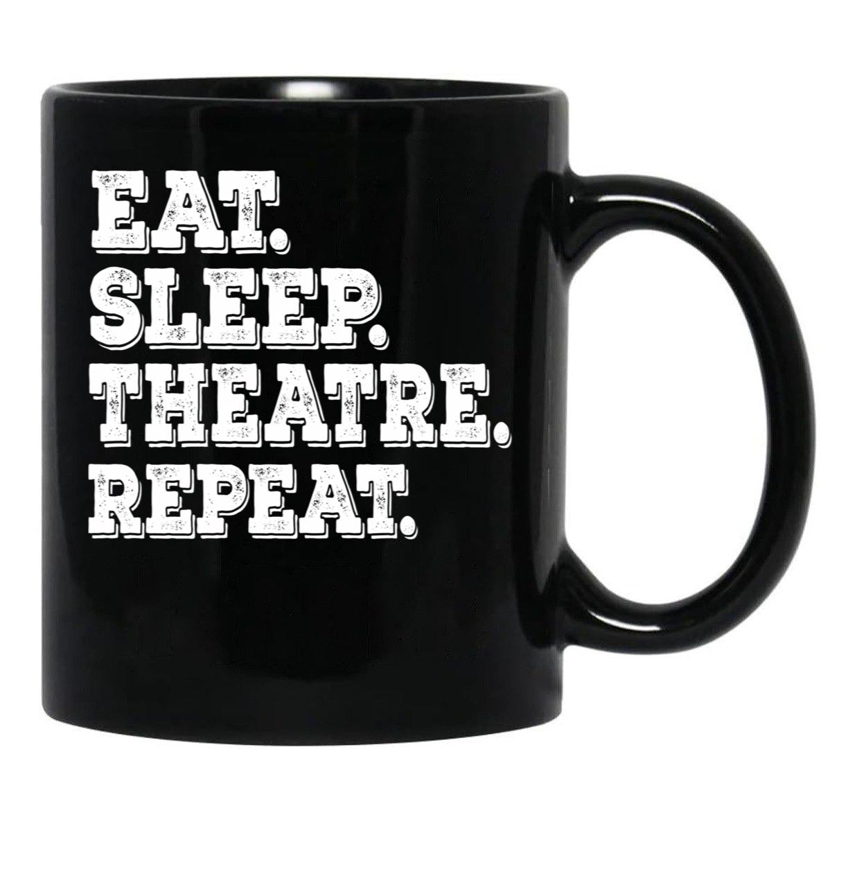 Eat Sleep Theatre Repeat - Funny Theatre Lover Gift Black Coffee Mug, Gift Coffee Mug - Black