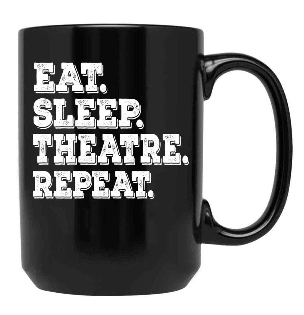 Eat Sleep Theatre Repeat - Funny Theatre Lover Gift Black Coffee Mug, Gift Coffee Mug